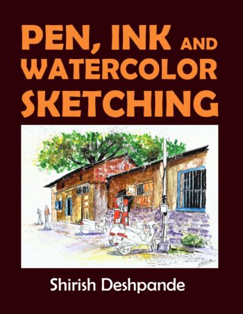 Pen, Ink and Watercolor Sketching: Learn to Draw and Paint Stunning Illustrations in 10 Step-by-Step Exercises