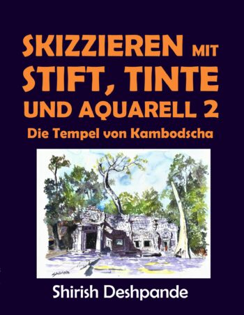 Skizzieren mit Stift, Tinte und Aquarell 2 - Die Tempel von Kambodscha: Lerne das Zeichnen und Malen von außergewöhnlichen Illustrationen in 10 Schritt-für-Schritt-Übungen